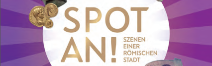 AUSSTELLUNG « Spot an ! Szenen einer römischen Stadt » in Trier AUSSTELLUNG « Spot an ! Szenen einer römischen Stadt » in Trier